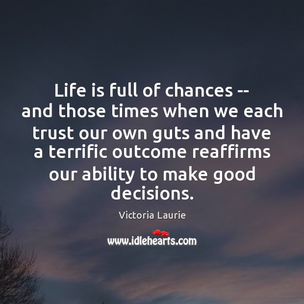 Life is full of chances — and those times when we each Victoria Laurie Picture Quote