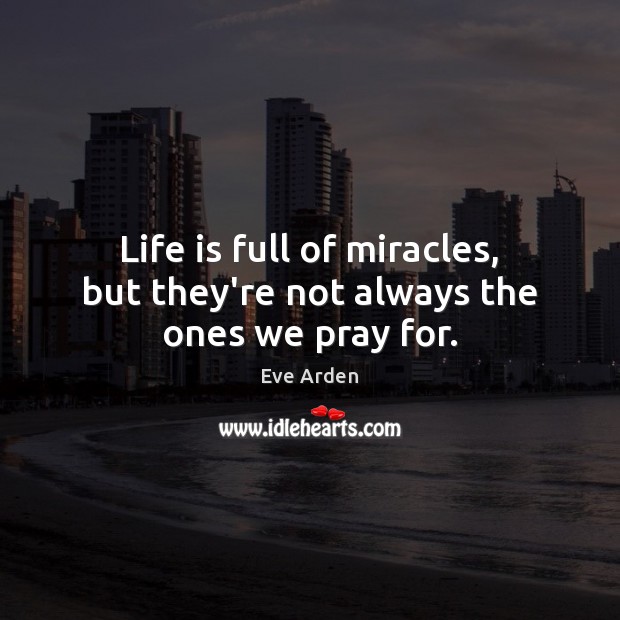 Life is full of miracles, but they’re not always the ones we pray for. Image