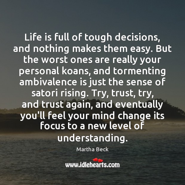Life is full of tough decisions, and nothing makes them easy. But Image