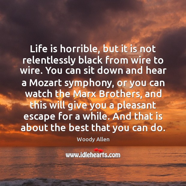 Life is horrible, but it is not relentlessly black from wire to Image