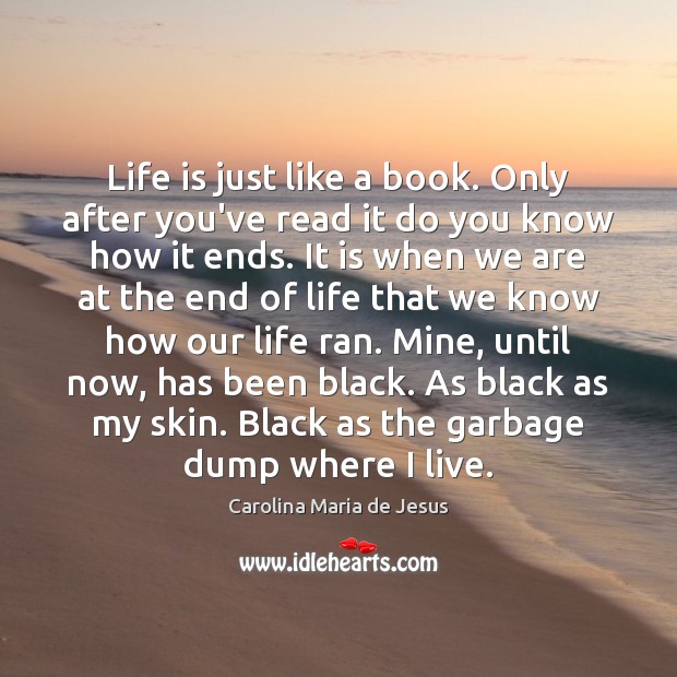Life is just like a book. Only after you’ve read it do Carolina Maria de Jesus Picture Quote