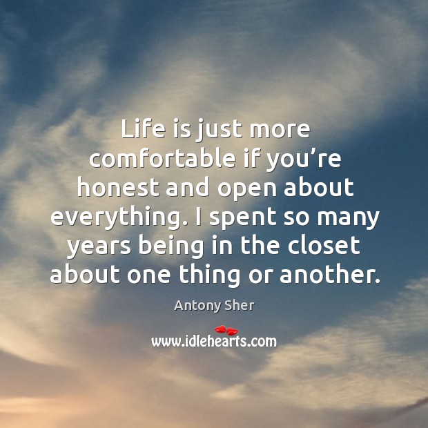 Life is just more comfortable if you’re honest and open about everything. Image