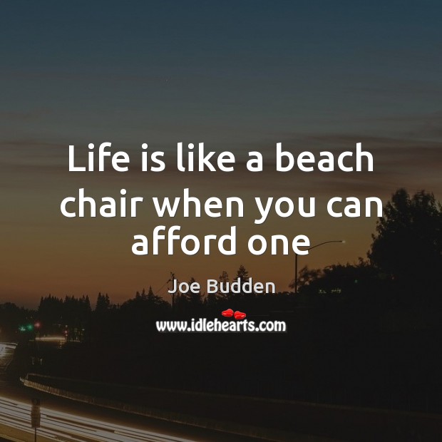 Life is like a beach chair when you can afford one Image