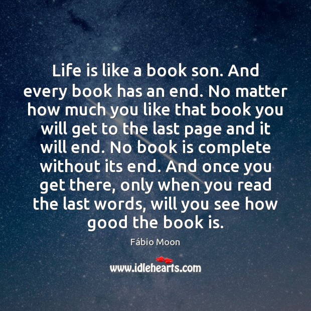 Life is like a book son. And every book has an end. Fábio Moon Picture Quote
