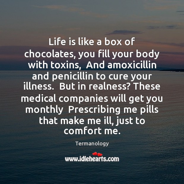Life is like a box of chocolates, you fill your body with Medical Quotes Image