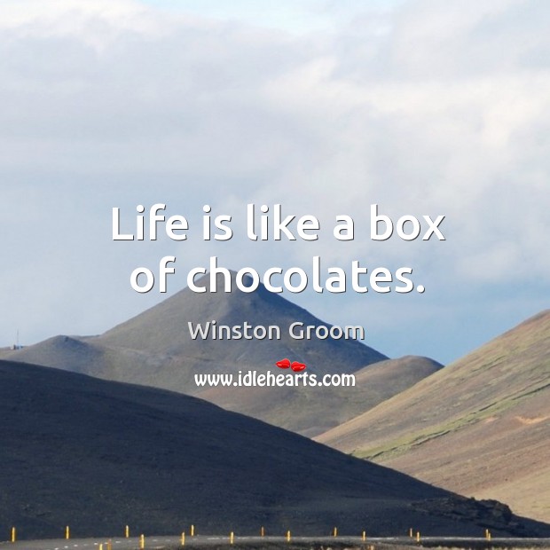 Life is like a box of chocolates. Winston Groom Picture Quote