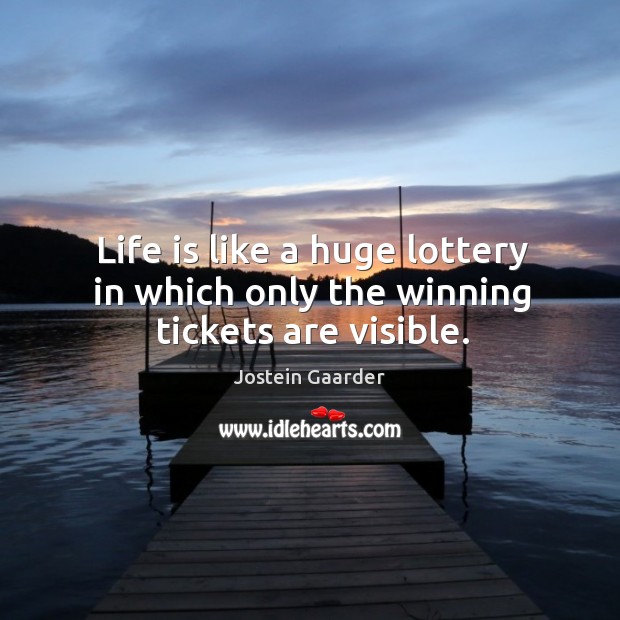 Life is like a huge lottery in which only the winning tickets are visible. Image
