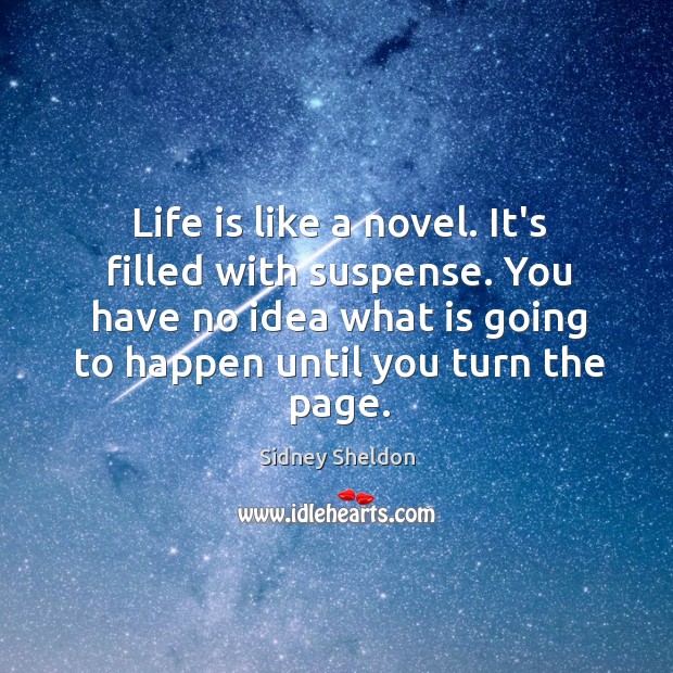 Life is like a novel. It’s filled with suspense. You have no Sidney Sheldon Picture Quote