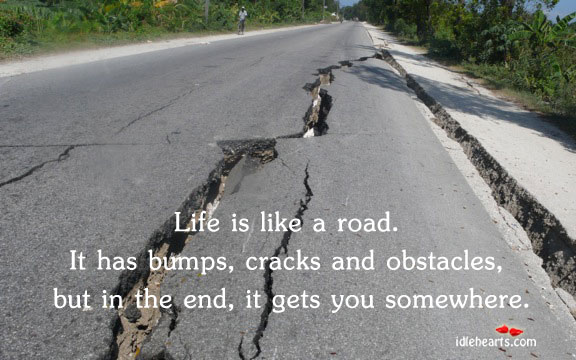 Life is like a road. It has bumps, cracks and Image