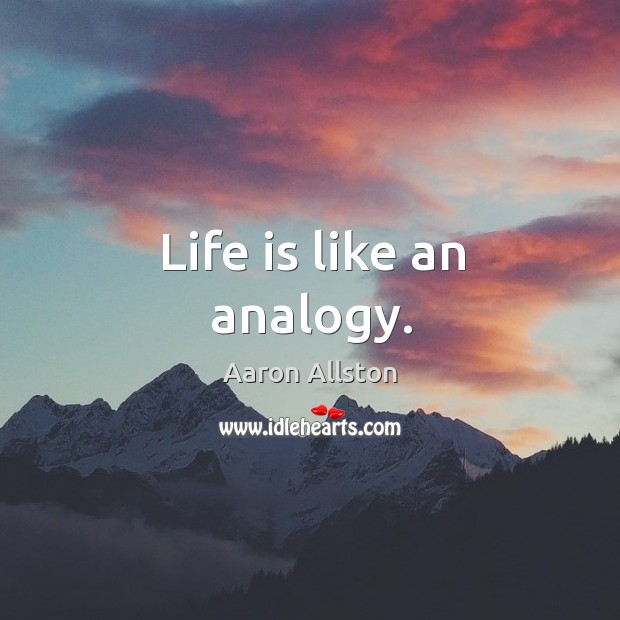 Life is like an analogy. Image