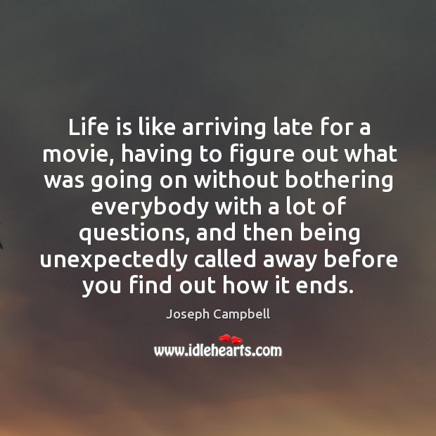 Life is like arriving late for a movie, having to figure out what was going on without Image