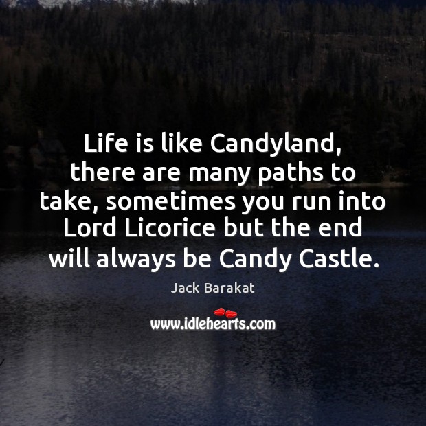 Life is like Candyland, there are many paths to take, sometimes you Image