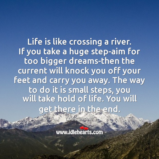 Life is like crossing a river. If you take a huge step-aim Image