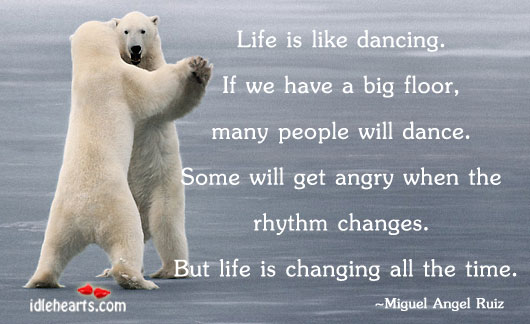 Life is like dancing. If we have a big Miguel Angel Ruiz Picture Quote