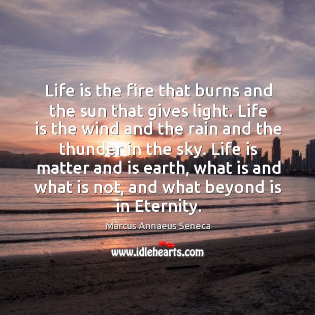 Life is matter and is earth, what is and what is not, and what beyond is in eternity. Image