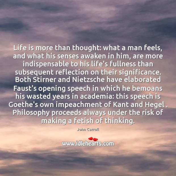 Life is more than thought: what a man feels, and what his John Carroll Picture Quote