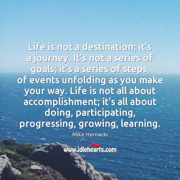 Life is not a destination; it’s a journey. It’s not a series Image