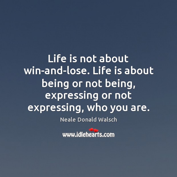 Life is not about win-and-lose. Life is about being or not being, Image