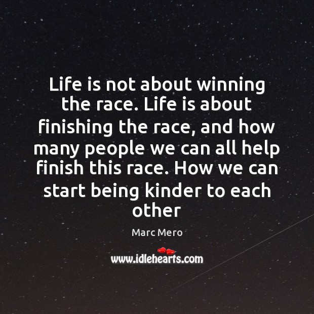 Life is not about winning the race. Life is about finishing the Marc Mero Picture Quote
