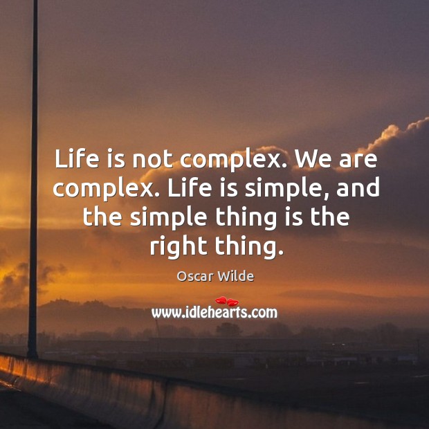 Life is not complex. We are complex. Oscar Wilde Picture Quote