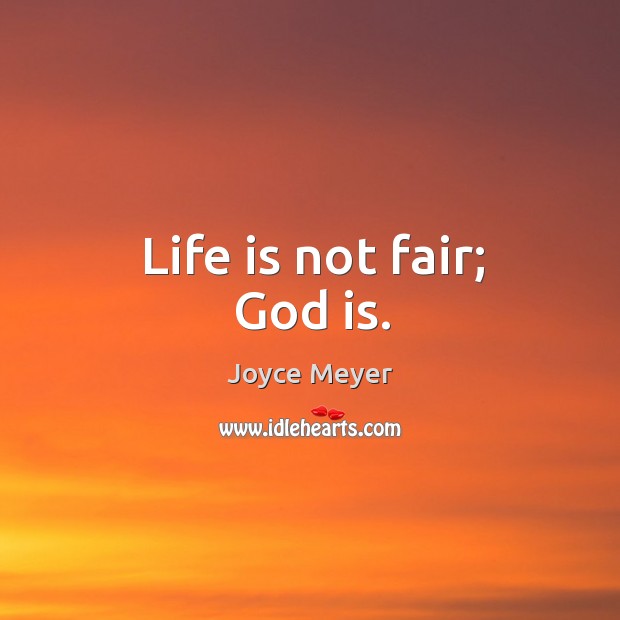 Life is not fair; God is. Joyce Meyer Picture Quote
