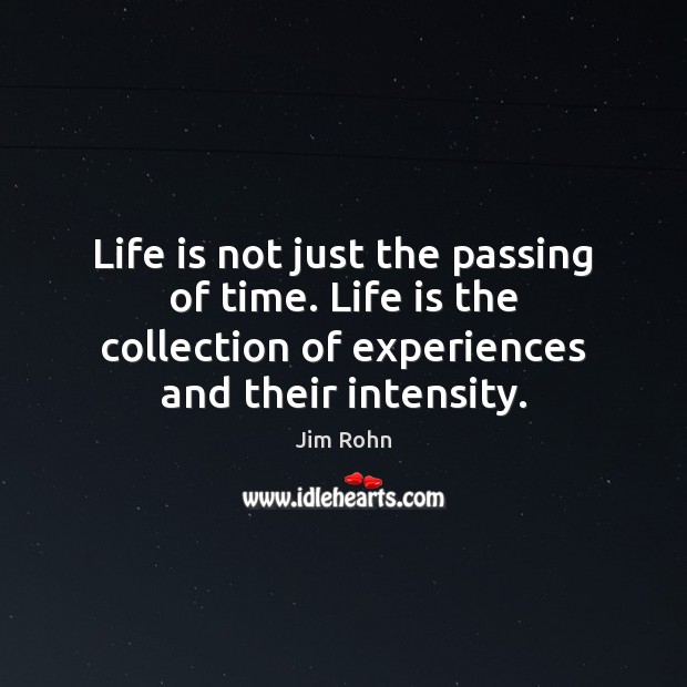 Life is not just the passing of time. Life is the collection Image