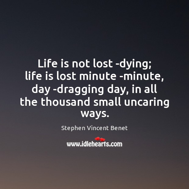Life is not lost -dying; life is lost minute -minute, day -dragging Image