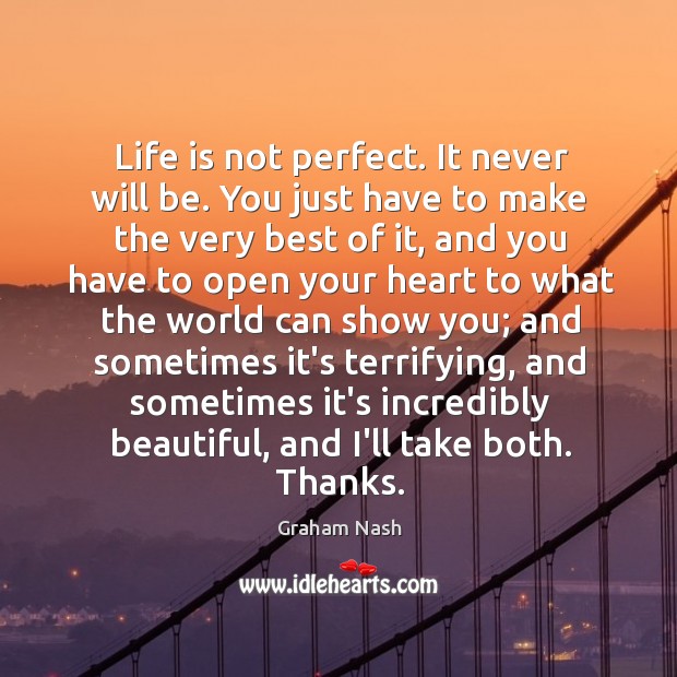 Life is not perfect. It never will be. You just have to Graham Nash Picture Quote