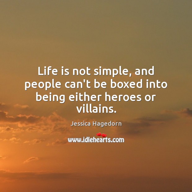 Life is not simple, and people can’t be boxed into being either heroes or villains. Image