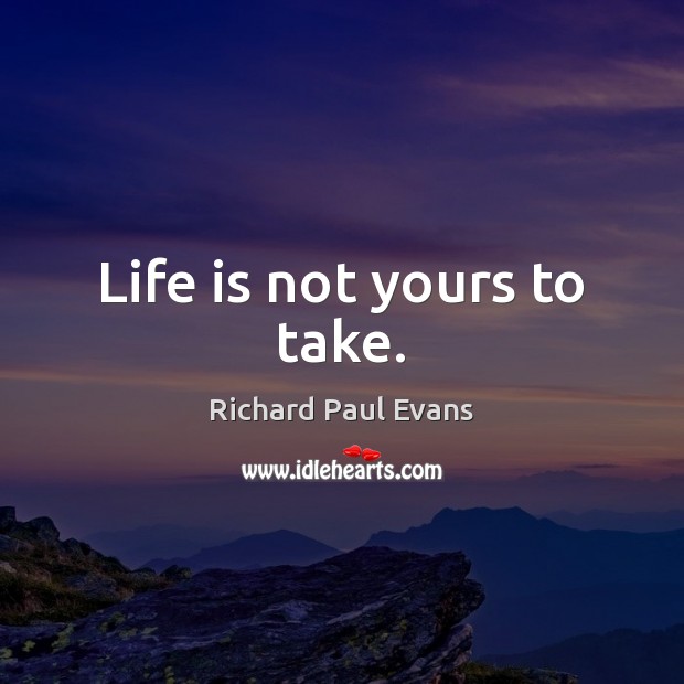 Life is not yours to take. Image