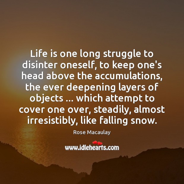 Life is one long struggle to disinter oneself, to keep one’s head Image