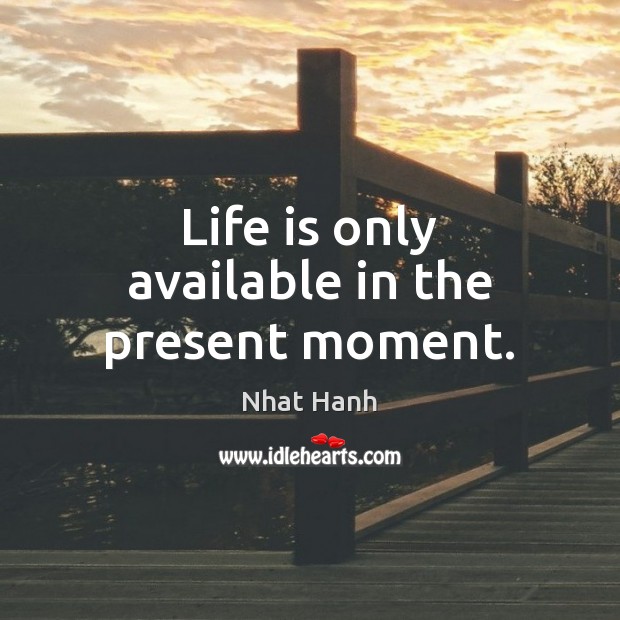 Life is only available in the present moment. Image
