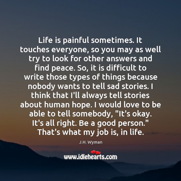 Life is painful sometimes. It touches everyone, so you may as well Image