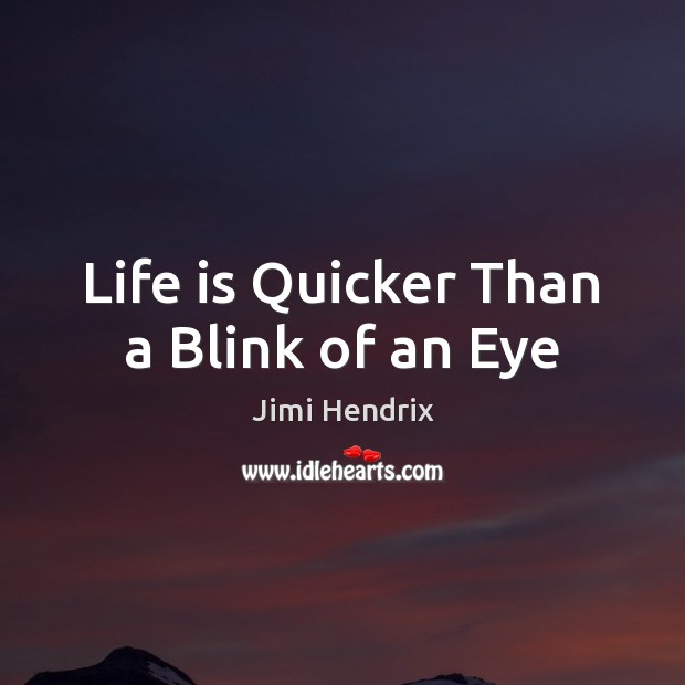 Life is Quicker Than a Blink of an Eye Image