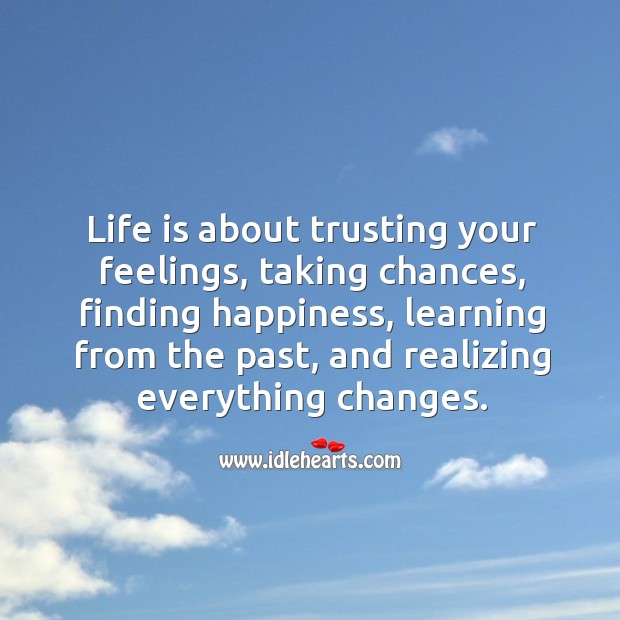 Life is realizing everything changes. 