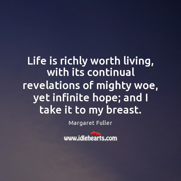 Life is richly worth living, with its continual revelations of mighty woe, Image