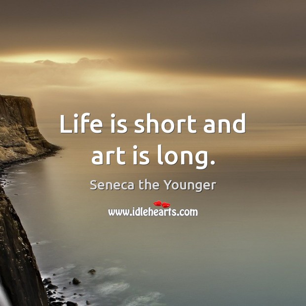 Life is short and art is long. Art Quotes Image