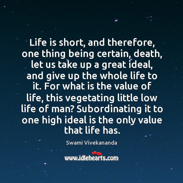 Life is short, and therefore, one thing being certain, death, let us Swami Vivekananda Picture Quote