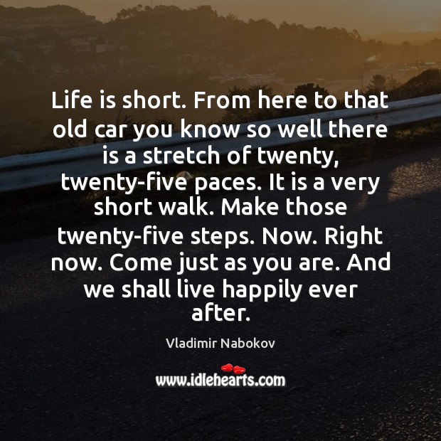 Life is short. From here to that old car you know so Vladimir Nabokov Picture Quote