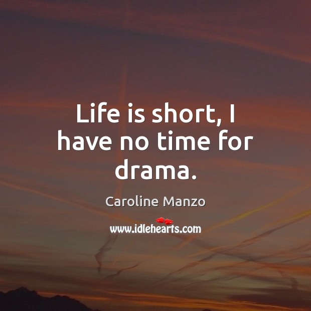 Life is short, I have no time for drama. Life Quotes Image
