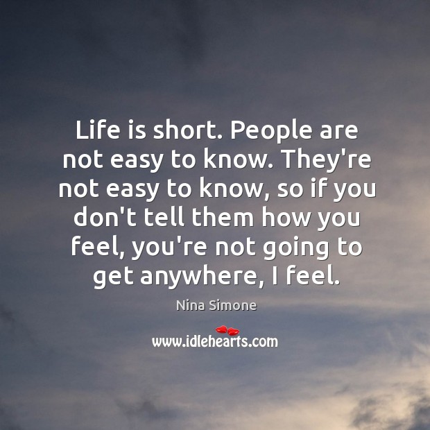 Life is short. People are not easy to know. They’re not easy Image