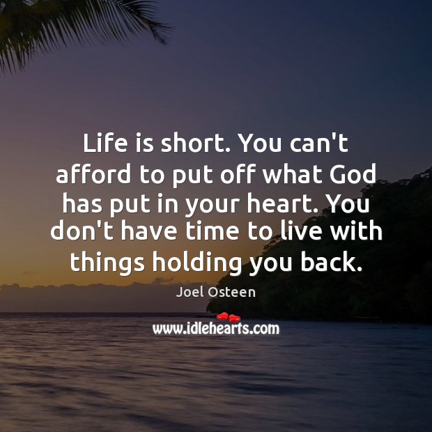 Life is short. You can’t afford to put off what God has Joel Osteen Picture Quote