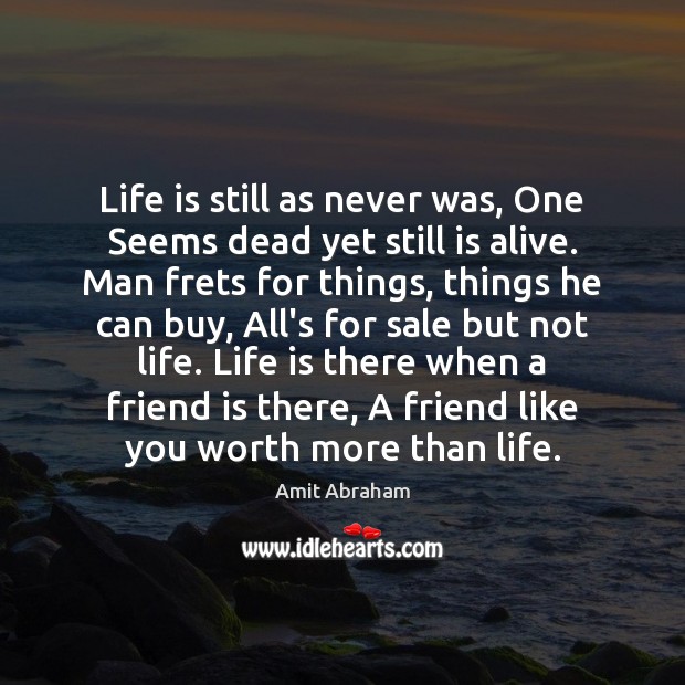 Life is still as never was, One Seems dead yet still is Amit Abraham Picture Quote