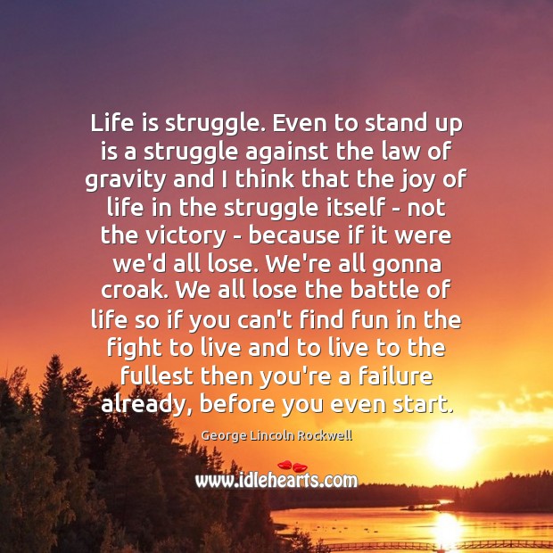 Life is struggle. Even to stand up is a struggle against the Image