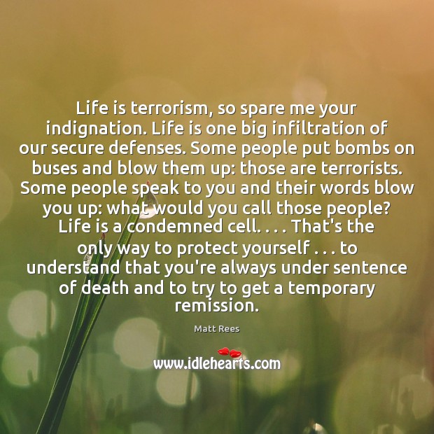 Life is terrorism, so spare me your indignation. Life is one big Image