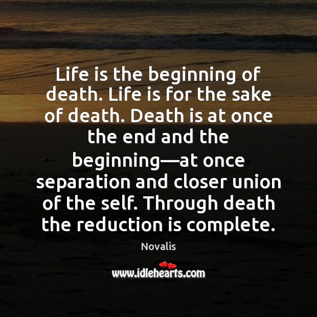 Life is the beginning of death. Life is for the sake of Image
