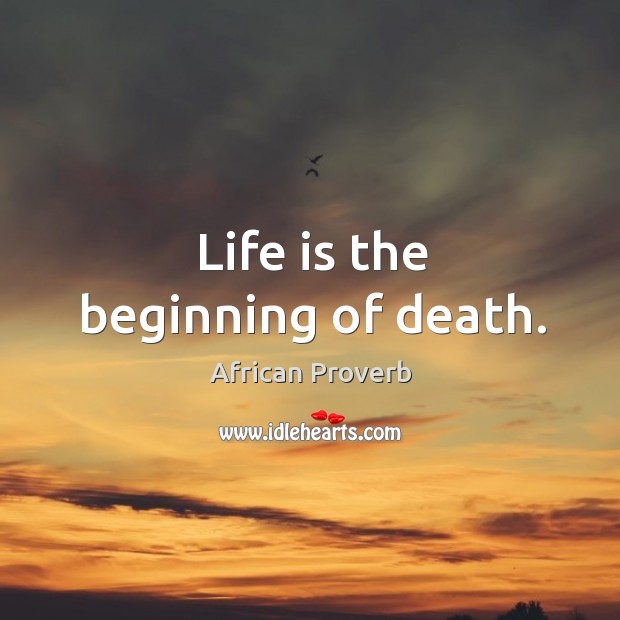 Life is the beginning of death. Image