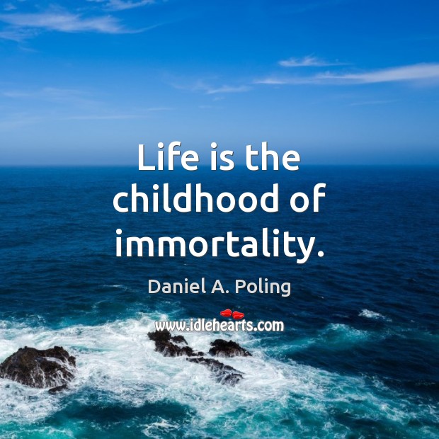 Life is the childhood of immortality. Image