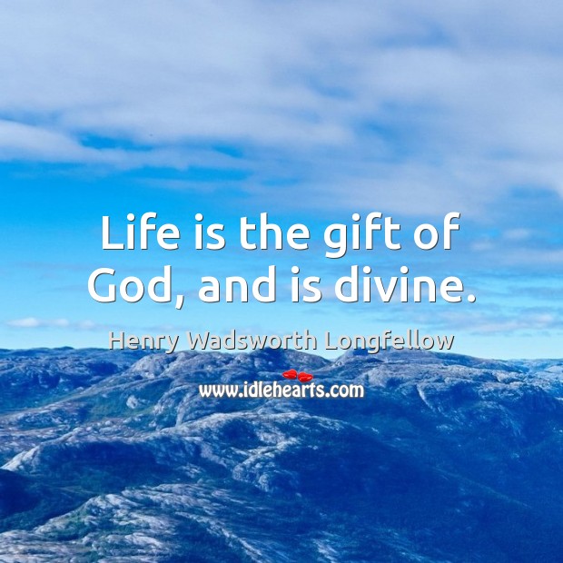 Life is the gift of God, and is divine. Image