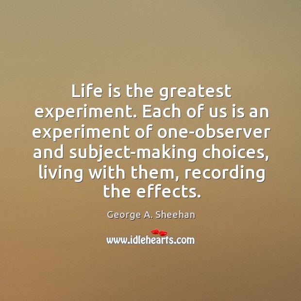 Life is the greatest experiment. Each of us is an experiment of Image
